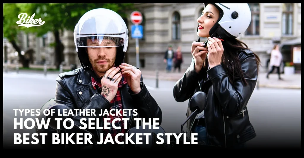Types of Leather Jackets _ How to Select the Best Biker Jacket Style