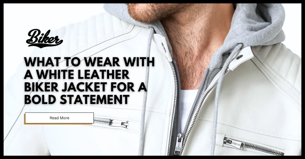 What to Wear with a White Leather Biker Jacket for a Bold Statement